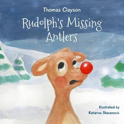 Rudolph's Missing Antlers - Thomas Clayson - Children's Books